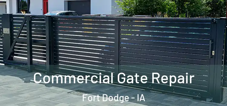 Commercial Gate Repair Fort Dodge - IA