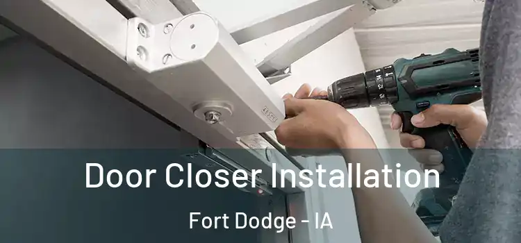  Door Closer Installation Fort Dodge - IA