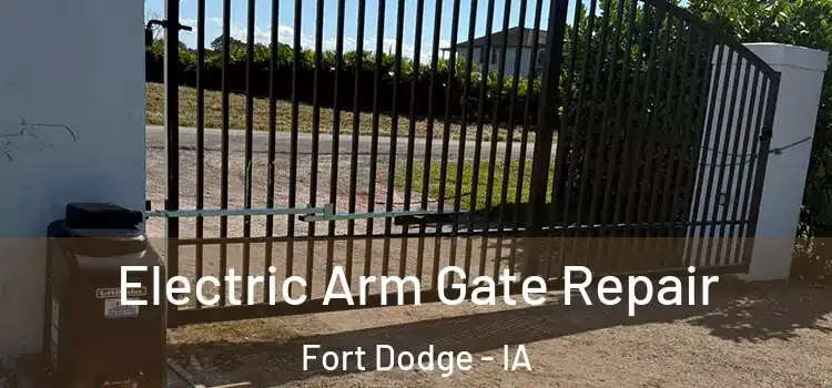 Electric Arm Gate Repair Fort Dodge - IA