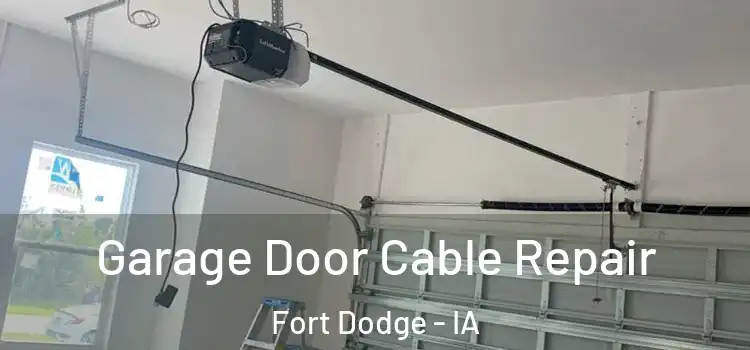  Garage Door Cable Repair Fort Dodge - IA