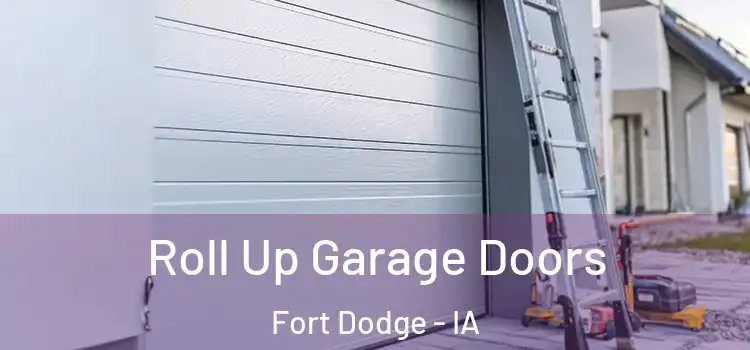  Roll Up Garage Doors Fort Dodge - IA